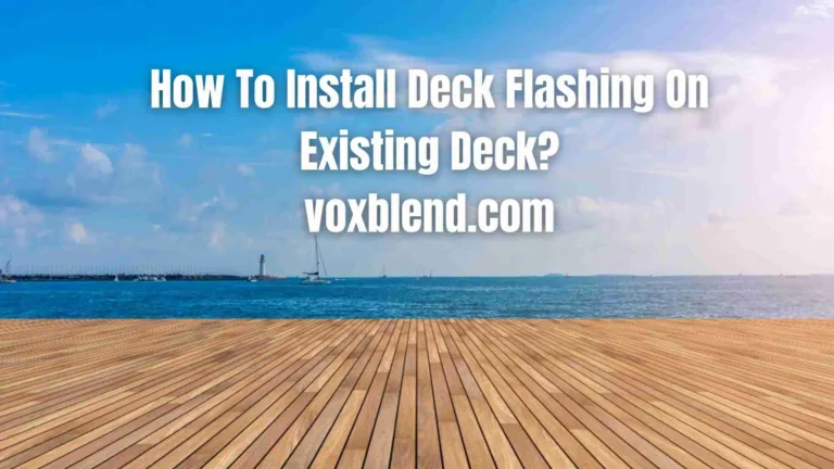 How To Install Deck Flashing On Existing Deck?