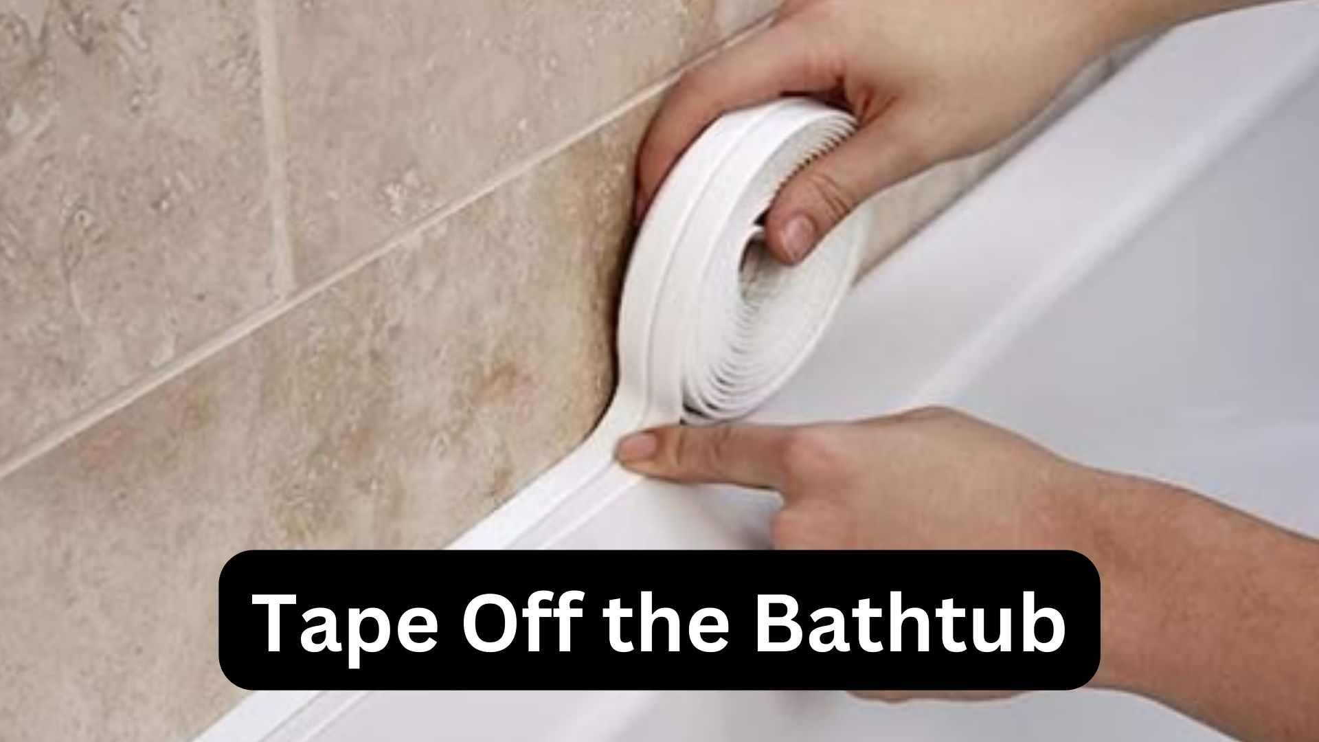 Tape Off the Bathtub