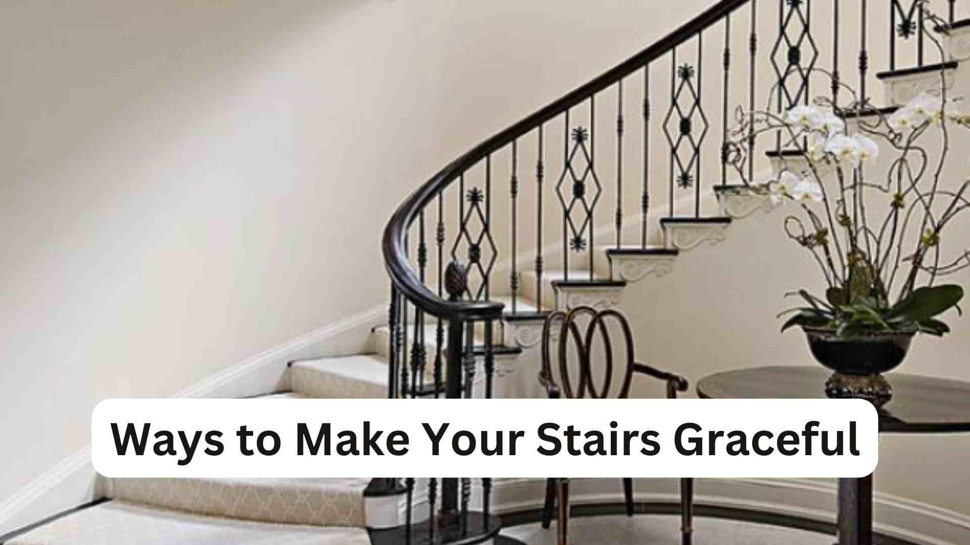 Ways to Make Your Stairs Graceful