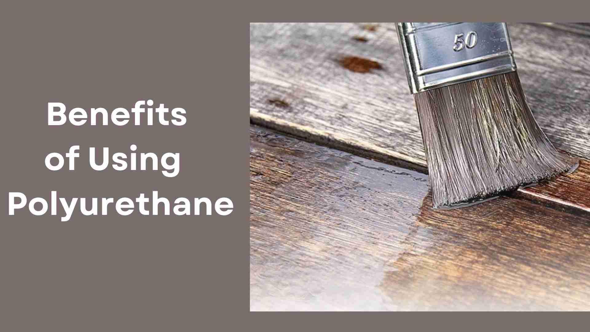 Benefits of using Polyurethane