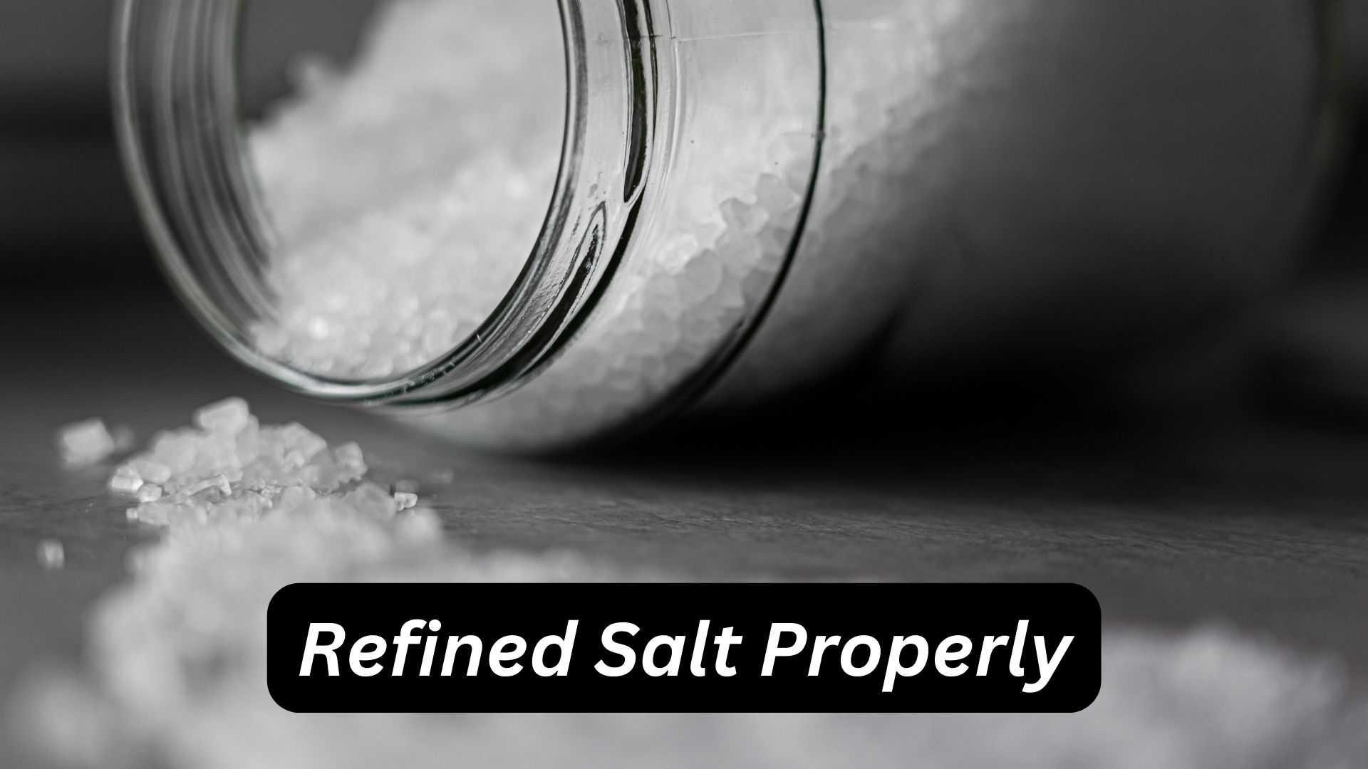 Refined Salt Properly: