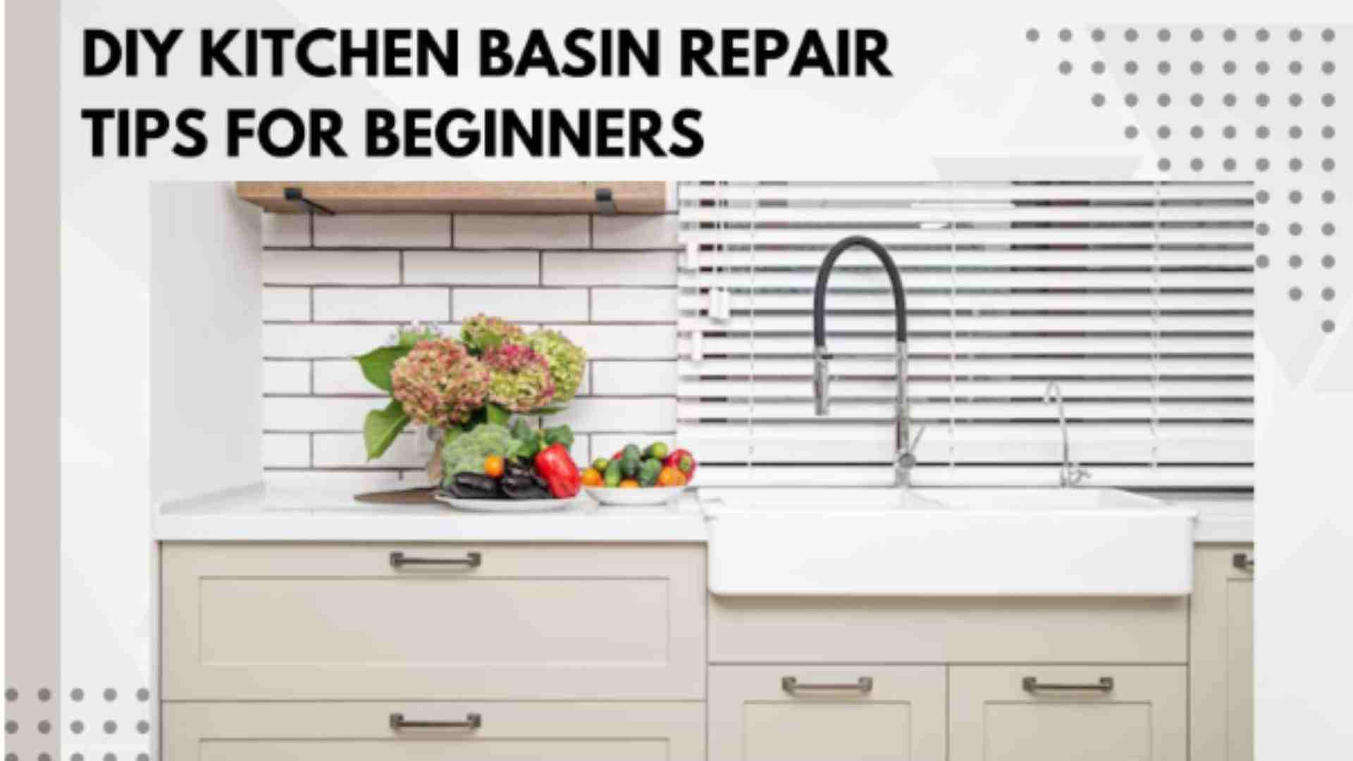 DIY Kitchen Basin Repair Tips for Beginners